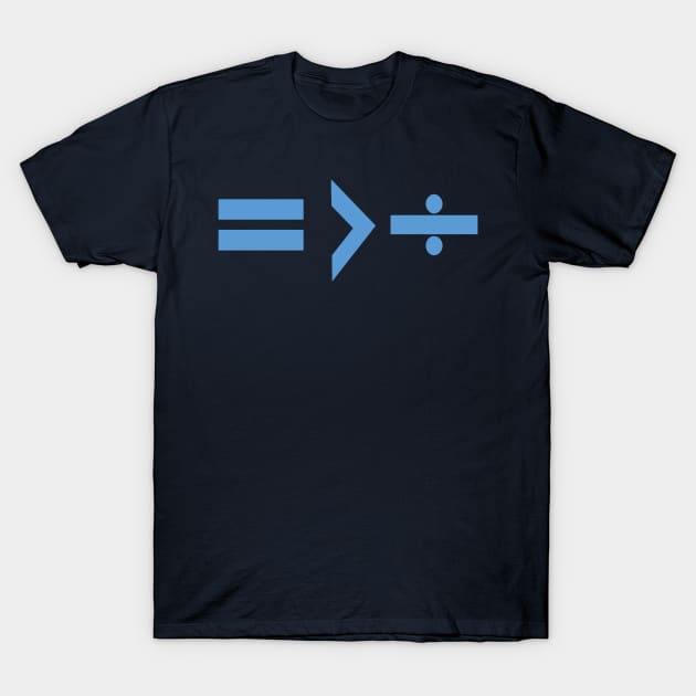 Equality is Greater Than Division Math Graphic Blue T-Shirt by taiche